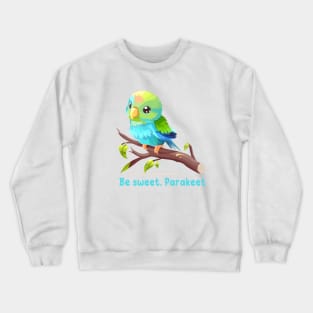 Be sweet, Parakeet Crewneck Sweatshirt